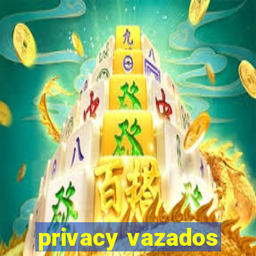 privacy vazados